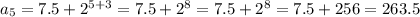 a_5 = 7.5 + 2^{5+3}= 7.5 + 2^8=7.5 + 2^8=7.5+256=263.5