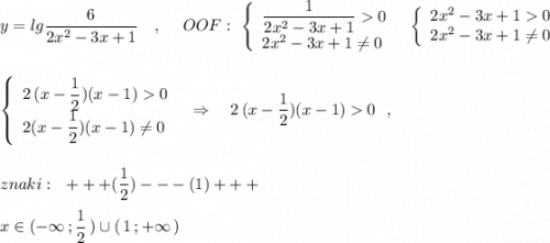 y=lg\dfrac{6}{2x^2-3x+1}\ \ \ ,\ \ \ \ OOF:\ \left\{\begin{array}{l}\dfrac{1}{2x^2-3x+1}0\\2x^2-3x+1\ne 0 \end{array}\right\ \ \left\{\begin{array}{l}2x^2-3x+10\\2x^2-3x+1\ne 0\end{array}\right\\\\\\\left\{\begin{array}{l}2\, (x-\dfrac{1}{2})(x-1)0\\2(x-\dfrac{1}{2})(x-1)\ne 0\end{array}\right\ \ \Rightarrow \ \ \ 2\, (x-\dfrac{1}{2})(x-1)0\ \ ,\\\\\\znaki:\ \ +++(\dfrac{1}{2})---(1)+++\\\\x\in (-\infty \, ;\dfrac{1}{2}\, )\cup (\, 1\, ;+\infty \, )