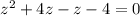 z^{2} +4z-z-4=0