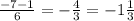 \frac{-7-1}{6} =-\frac{4}{3} =-1\frac{1}{3}