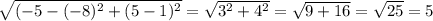 \sqrt{ (- 5 - ( - 8) {}^{2} + (5 - 1) {}^{2} } = \sqrt{3 {}^{2} + 4 {}^{2} } = \sqrt{9 + 16} = \sqrt{25} = 5