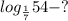 log_\frac{1}{7}54-?