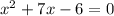 x^2+7x-6=0