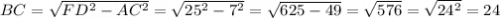 BC=\sqrt{FD^2 - AC^2}=\sqrt{25^2-7^2}=\sqrt{625-49} =\sqrt{576}=\sqrt{24^2}=24