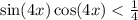 \sin(4x) \cos(4x) < \frac{1}{4}