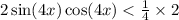 2 \sin(4x) \cos(4x) < \frac{1}{4} \times 2