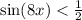 \sin(8x) < \frac{1}{2}