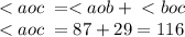 < aoc \: = < aob \: + \: < boc \\ < aoc \: = 87 + 29 = 116