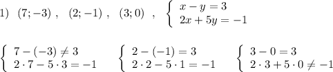 1)\ \ (7;-3)\ ,\ \ (2;-1)\ ,\ \ (3;0)\ \ ,\ \ \left\{\begin{array}{l}x-y=3\\2x+5y=-1\end{array}\right\\\\\\\left\{\begin{array}{l}7-(-3)\ne 3\\2\cdot 7-5\cdot 3=-1\end{array}\right\ \ \ \left\{\begin{array}{l}2-(-1)=3\\2\cdot 2-5\cdot 1=-1\end{array}\right\ \ \ \left\{\begin{array}{l}3-0=3\\2\cdot 3+5\cdot 0\ne -1\end{array}\right