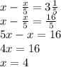 x - \frac{x}{5} = 3 \frac{1}{5} \\ x - \frac{x}{5} = \frac{16}{5} \\ 5x - x = 16 \\ 4x = 16 \\ x = 4