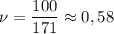 \nu = \dfrac{100}{171} \approx 0,58