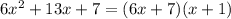 6 {x}^{2} + 13x + 7 = (6x + 7)(x + 1)