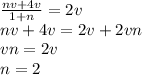 \frac{nv + 4v}{1 + n} = 2v\\nv + 4v = 2v + 2vn\\vn = 2v\\n = 2