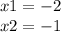 x1=-2\\x2=-1