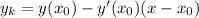 y_k=y(x_0) - y'(x_0)(x-x_0)