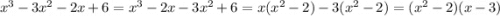 {x}^{3} - 3 {x}^{2} - 2x + 6 = {x}^{3} - 2x - 3 {x}^{2} + 6 = x( {x}^{2} - 2) - 3( {x}^{2} - 2) = ( {x}^{2} - 2)(x - 3)