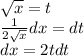 \sqrt{x} = t \\ \frac{1}{2 \sqrt{x} } dx = dt \\ dx = 2tdt