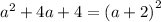 {a}^{2} + 4a + 4 = {(a + 2)}^{2}