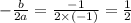 - \frac{b}{2a } = \frac{ - 1}{2 \times ( - 1)} = \frac{1}{2} \\