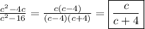 \frac{c^{2}-4c }{c^{2}-16 }=\frac{c(c-4)}{(c-4)(c+4)}=\boxed{\frac{c}{c+4}}