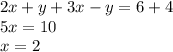 2x + y + 3x - y = 6 + 4 \\ 5x = 10 \\ x = 2