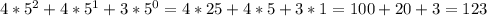 4*5^{2} +4*5^{1} +3*5^{0} =4*25+4*5+3*1=100+20+3=123