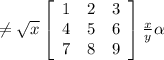 \neq \sqrt{x} \left[\begin{array}{ccc}1&2&3\\4&5&6\\7&8&9\end{array}\right] \frac{x}{y} \alpha