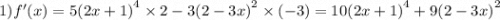 1)f'(x) = 5 {(2x + 1)}^{4} \times 2 - 3 {(2 - 3x)}^{2} \times ( - 3) = 10 {(2x + 1)}^{4} + 9 {(2 - 3x)}^{2}