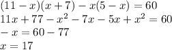 (11-x)(x+7) - x(5-x) = 60 \\ 11x + 77 - {x}^{2} - 7x - 5x + {x}^{2} = 60 \\ - x = 60 - 77 \\ x = 17