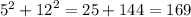 {5}^{2} + {12}^{2} = 25 + 144 = 169