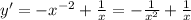 y' = - {x}^{ - 2} + \frac{1}{x} = - \frac{1}{ {x}^{2} } + \frac{1}{x}