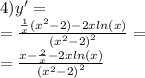 4)y' = \\= \frac{ \frac{1}{x} ( {x}^{2} - 2) - 2x ln(x) }{ {( {x}^{2} - 2)}^{2} } =\\= \frac{x - \frac{2}{x} - 2x ln(x) }{ {( {x}^{2} - 2) }^{2} }