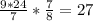 \frac{9*24}{7} *\frac{7}{8} =27