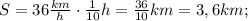 S=36 \frac{km}{h} \cdot \frac{1}{10}h=\frac{36}{10}km=3,6km;