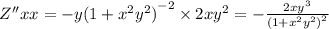 Z''xx = - y {(1 + {x}^{2} {y}^{2} ) }^{ - 2} \times 2x {y}^{2} = - \frac{2x {y}^{3} }{ {(1 + {x}^{2} {y}^{2}) }^{2} }