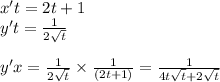 x't = 2t + 1 \\ y't = \frac{1}{2 \sqrt{t} } \\ \\ y'x = \frac{1}{2 \sqrt{t} } \times \frac{1}{(2t + 1) } = \frac{1}{4t \sqrt{t} + 2 \sqrt{t} }