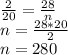 \frac{2}{20} = \frac{28 }{n} \\n = \frac{28 * 20 }{2} \\n = 280