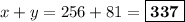 x+y =256 + 81 = \boxed{\textbf{337}}