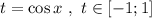 t = \cos x\ ,\ t\in [-1; 1]