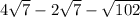 4 \sqrt{7} - 2 \sqrt{7} - \sqrt{102}