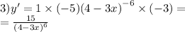 3)y' = 1 \times ( - 5) {(4 - 3x)}^{ - 6} \times ( - 3) = \\ = \frac{15}{ {(4 - 3x)}^{6} }