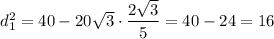 d_1^2=40-20\sqrt{3}\cdot\dfrac{2\sqrt{3} }{5} =40-24=16