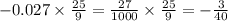 -0.027 \times \frac{25}{9} = \frac{27}{1000} \times \frac{25}{9} = - \frac {3}{40}