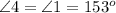 \angle 4 = \angle 1 = 153^o