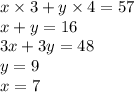 x \times 3 + y \times 4 = 57 \\ x + y = 16 \\ 3x + 3y = 48 \\ y = 9 \\ x = 7