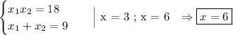 \begin{equation*}\begin{cases}x_{1}x_{2} = 18\\x_{1}+x_{2} = 9\end{cases}\end{equation*}\ \ \ \Big| x = 3 ; x = 6\ \ \ \Rightarrow \boxed{x=6}