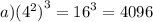 a)( {4}^{2} {)}^{ 3} = {16}^{3} = 4096