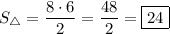 S_{\bigtriangleup} = \dfrac{8\cdot 6}{2} = \dfrac{48}{2} = \boxed{24}