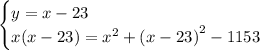 \begin{cases} y = x - 23 \\ x(x - 23)= {x}^{2} + {( x - 23)}^{2} - 1153\end{cases}