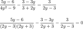 \dfrac{5y-6}{4y^2-9} - \dfrac{3-3y}{3+2y} = \dfrac{3}{2y-3}\\\\\\\dfrac{5y-6}{(2y-3)(2y+3)} - \dfrac{3-3y}{2y+3} - \dfrac{3}{2y-3} = 0